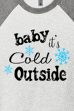 "BABY IT'S COLD OUTSIDE" UNISEX TRIBLEND 3/4 SLEEVE RAGLAN TEE SHIRT