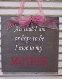 "All that I am" MOTHER (Pink/Grey) Wooden Sign - 426